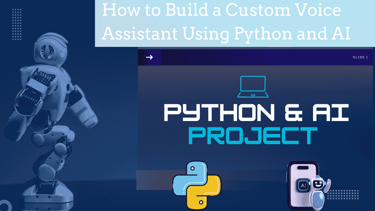 How to Build a Custom Voice Assistant Using Python and AI