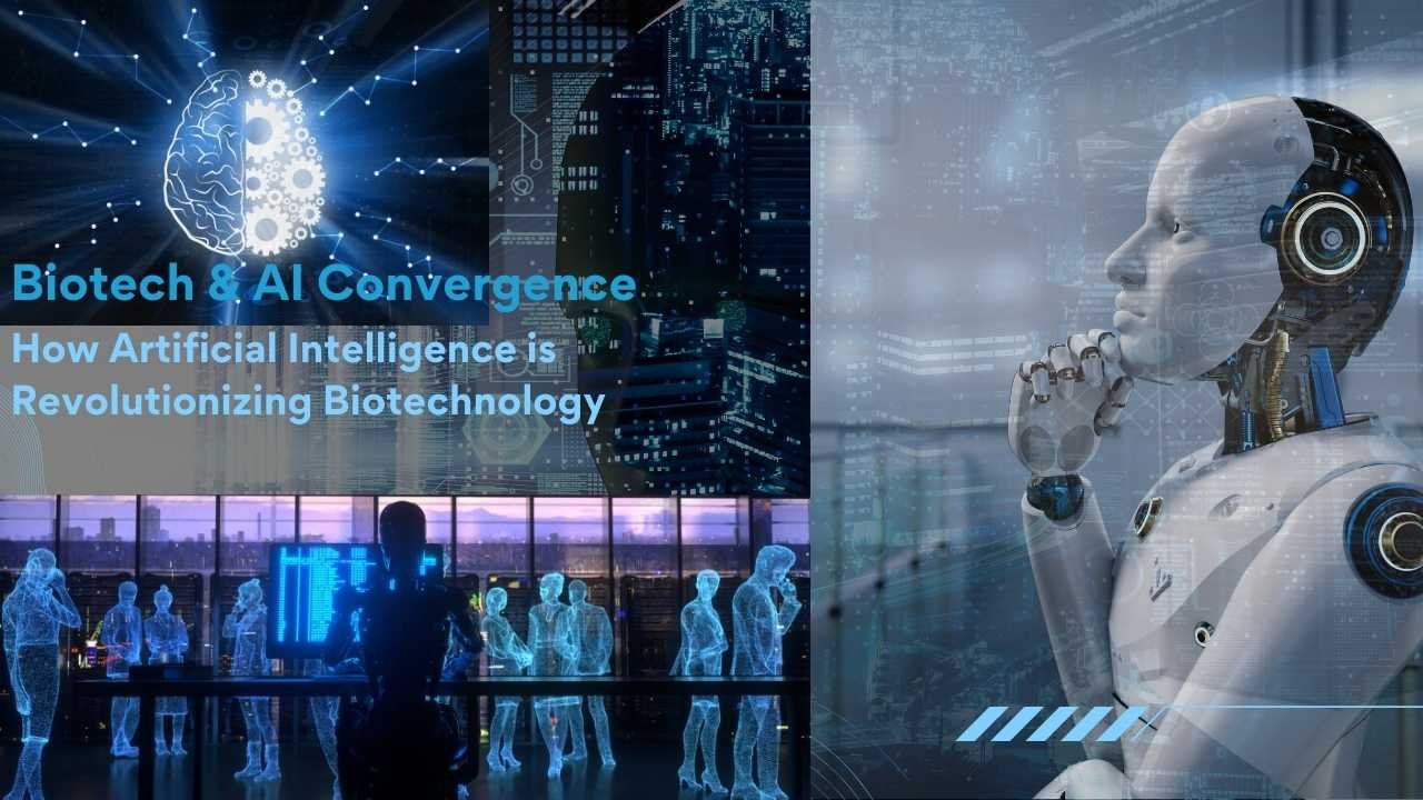Biotech & AI Convergence: How Artificial Intelligence is Revolutionizing Biotechnology