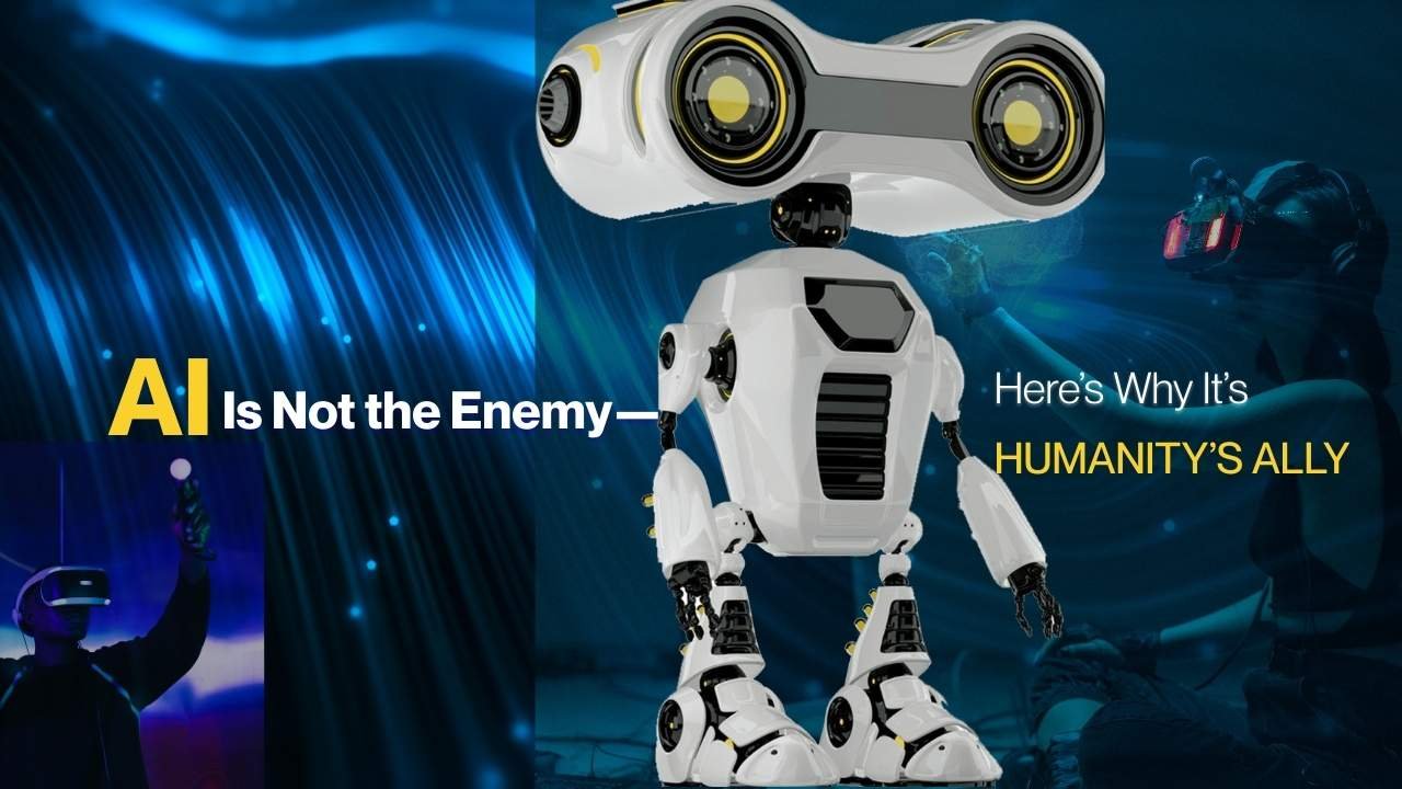 AI Is Not the Enemy: Why Artificial Intelligence Is Humanity’s True Ally in 2025